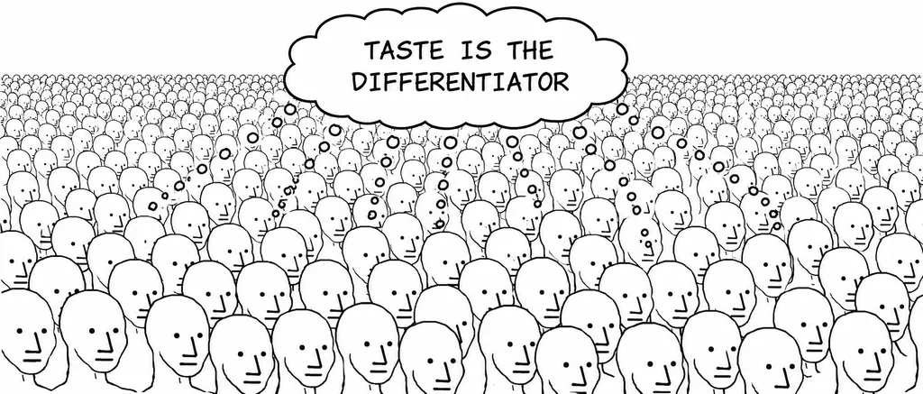 Black and white MS Paint style meme showing a huge crowd of identical blank faces, all feeding thought bubbles into one large central bubble that says: “Taste is the differentiator.”